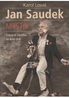 Jan Saudek - mystik - fotograf, kterého se dotkl Bůh