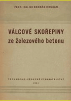 Válcové skořepiny ze železového betonu. Určeno pro projektanty a posl. vys. šk. techn