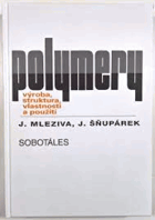Polymery - výroba, struktura, vlastnosti a použití