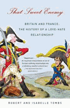 That Sweet Enemy - Britain and France - the History of a Love-hate Relationship