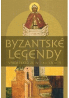 Byzantské legendy. Výběr textů ze IV.-XII. století