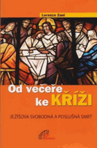 Od večeře ke kříži - Ježíšova svobodná a poslušná smrt