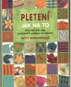 Pletení - jak na to. Více než 300 rad, pracovních postupů a nápadů