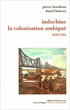 Indochine - La colonisation ambiguë, 1858-1954.