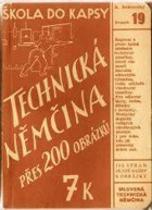 Technická němčina. Učebnice technické němčiny, tvořící doplněk všeobecných učebnic, ...