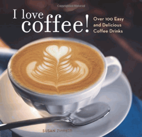 I love coffee! over 100 easy and delicious coffee drinks.