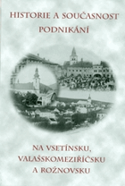Historie a současnost podnikání na Vsetínsku, Valašskomeziříčsku a Rožnovsku