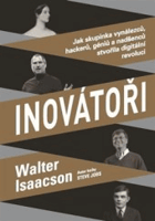 Inovátoři Jak skupinka vynálezců, hackerů, géniů a nadšenců stvořila digitální revoluci