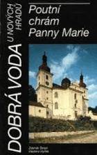 Dobrá Voda u Nových Hradů. Poutní chrám Panny Marie