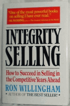 Integrity selling - how to succeed in selling in the competitive years ahead