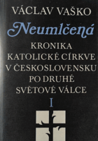 Neumlčená I. Kronika katolické církve v Československu po druhé světové válce