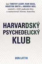 Harvardský psychedelický klub - jak Timothy Leary, Ram Dass, Huston Smith a Andrew Weil změnili ...