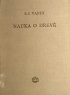 Nauka o dřevě - Určeno techn. kádrům v dřevoprůmyslu, učební pomůcka pro odb. a vys. ...