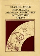 Classica atque mediaevalia Jaroslao Ludvíkovský octogeneratio oblata