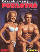 Zázrak zvaný posilovna, aneb, Jak dosáhnout a udržet si trvalé zdraví a skvělou životní ...
