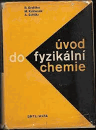 Úvod do fyzikální chemie - učebnice pro přírodověd. fakulty universit a pomůcka pro posl. ...
