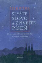 Slyšte slovo a zpívejte píseň - život svatých Cyrila a Metoděje a příběh Velehradu