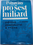 Potraviny pro šest miliard - světové zemědělství a výživa