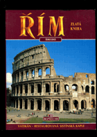 Řím - zlatá kniha - antický Řím, Vatikán, restaurovaná Sistínská kaple, chrámy a kostely ...