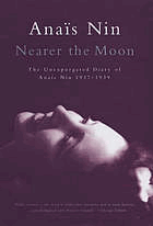 Nearer the moon - from A journal of love, the unexpurgated diary of Anaïs Nin, 1937-1939
