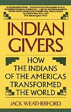 Indian givers - how the Indians of the Americas transformed the world