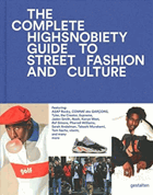The incomplete - Highsnobiety guide to street fashion and culture