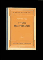 Výpočty transformátorů - Určeno výpočtářům, konstruktérům a posl. odb. elektrotechn. ...