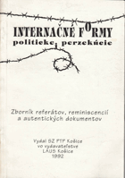 Internačné formy politickej perzekúcie - Zborník referátov, reminiscencií a autentických ...