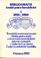 Bibliografie české práce heraldické I 1901-1980 Tematický anotovaný soupis článků, statí ...