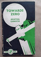 TOWARDS ZERO - AGATHA CHRISTIE Published by THE CRIME CLUB, COLLINS, LONDON