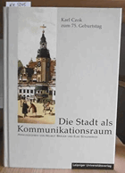 Die Stadt als Kommunikationsraum. Beiträge zur Stadtgeschichte vom Mittelalter bis ins 20. ...