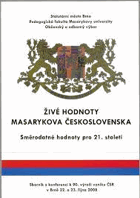 Živé hodnoty Masarykova Československa - směrodatné hodnoty pro 21. století - sborník z ...