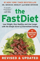 The FastDiet - lose weight, stay healthy, and live longer with the simple secret of intermittent ...