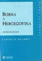 Bosna a Hercegovina - historie nešťastné země