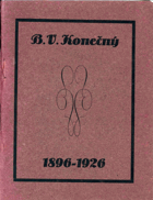 B.V. Konečný 1896-1926. S ukázkami z deníku B.V. Konečného