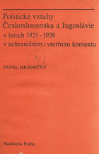 Politické vztahy Československa a Jugoslávie v letech 1925-1928 v zahraničním i vnitřním ...