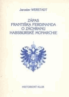 Zápas Františka Ferdinanda o záchranu habsburské monarchie