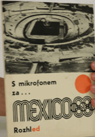 ROZHLed 3. S mikrofonem na olympijských hrách. Mexiko Mexico 68, Malina, Karel, Zelenay, Gabriel