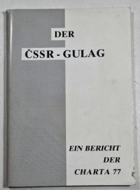 Der CSSR-Gulag. Ein Bericht der Charta 77, Jirí Gruntorád