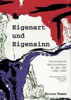 Eigenart und Eigensinn - alternative Kulturszenen in der DDR (1980-1990)
