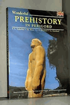 Wonderful Prehistory in Périgord - Jean Luc Aubarbier; Michel Binet; J. P. Bouchard; G. Guichard