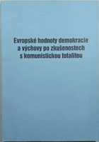 Evropské hodnoty demokracie a výchovy po zkušenostech s komunistickou totalitou - sborník ...