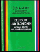 Češi a Němci - národní identity a sjednocující se Evropa = Deutsche und Tschechen