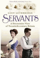 Servants. A Downstairs View of Twentieth-century Britain - Lethbridge, Lucy
