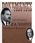 Ján Papánek za vojny Edvardovi Benešovi - dokumenty 1939-1945