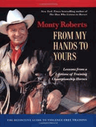 From My Hands to Yours. Lessons from a Lifetime of Training Championship Horses, Monty Roberts, ...