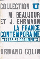La France contemporaine. Textes et documents pr,sent,s par Michel Beaujour et Jacques Ehrmann. ...
