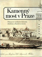 Kamenný most v Praze obrazové svědectví historie Juditina a Karlova mostu