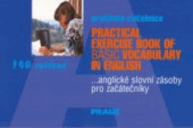 Practical exercise book of basic vocabulary in English - 140 cvičení -anglické slovní zásoby ...