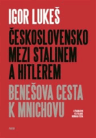 Československo mezi Stalinem a Hitlerem Benešova cesta k Mnichovu